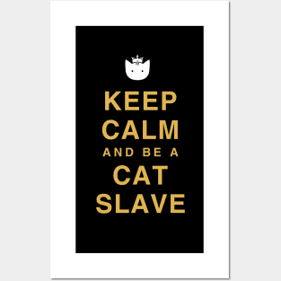 Keep calm and be a cat slave Posters and Art